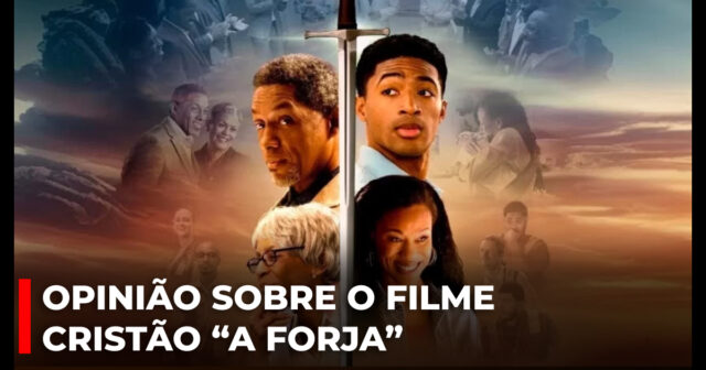 Opinião sobre o filme cristão “A forja”