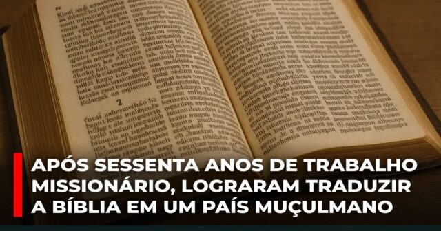 Após sessenta anos de trabalho missionário, lograram traduzir a Bíblia em um país muçulmano