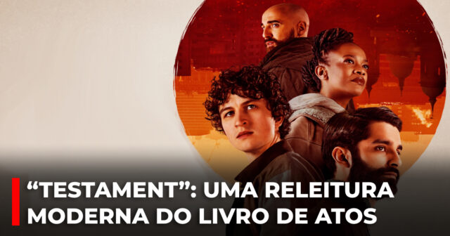 “Testament”_ Uma releitura moderna do livro de Atos