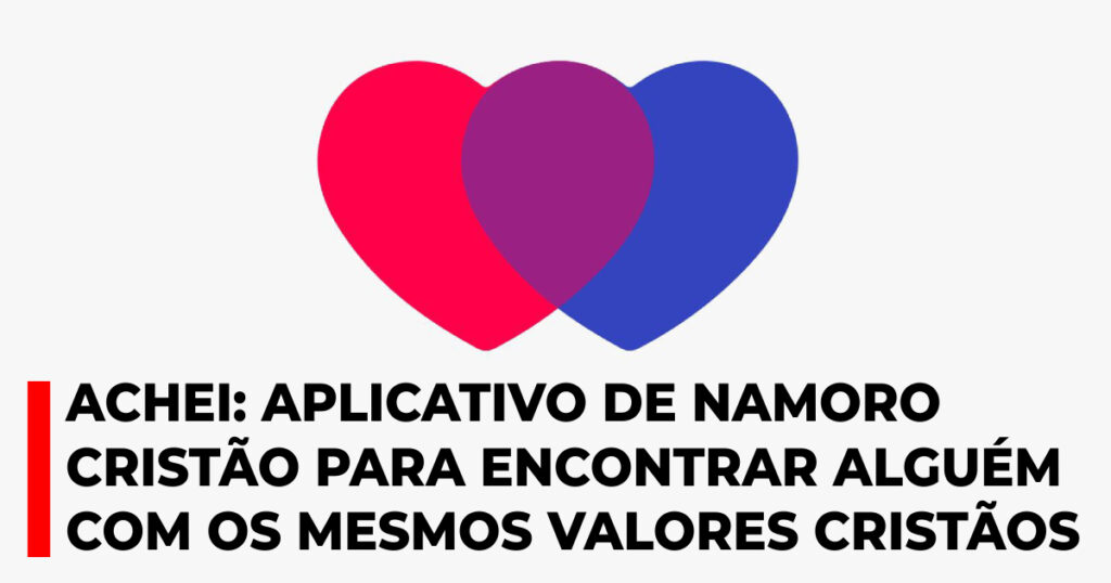Achei: aplicativo de namoro cristão para encontrar alguém com os mesmos valores cristãos