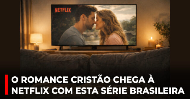 O romance cristão chega à Netflix com esta série brasileira